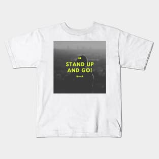 Stand up and go Kids T-Shirt